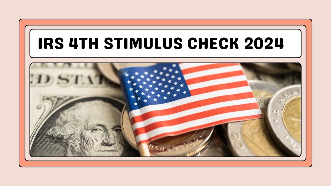 IRS 4TH Stimulus Chek 2024