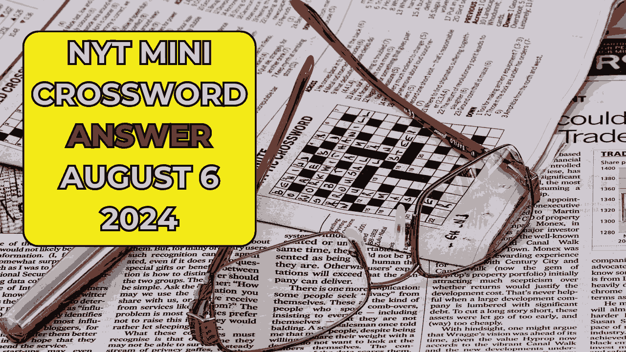 NYT Mini Crossword August 6 2024 Answers